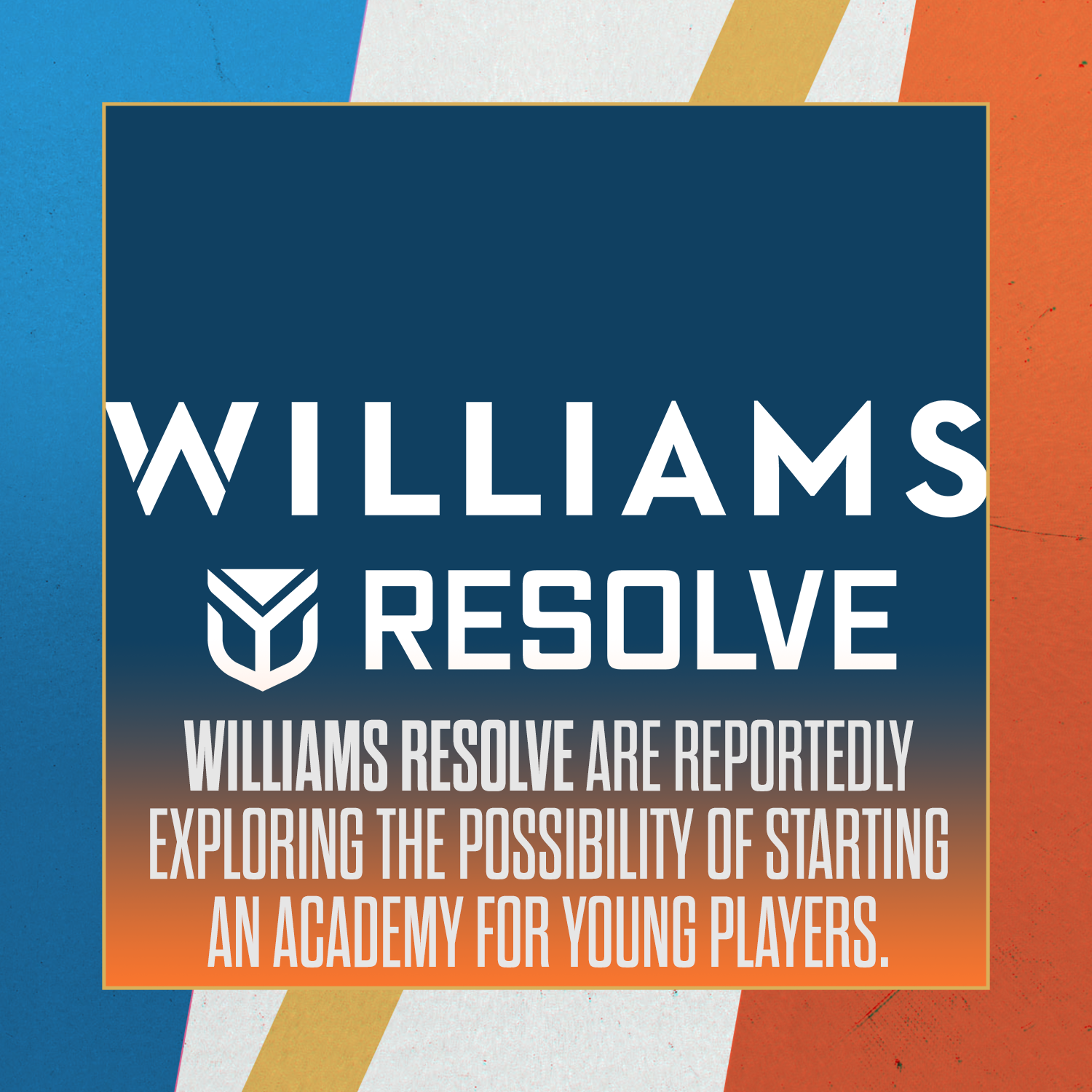 Williams Resolve are reportedly building an academy structure